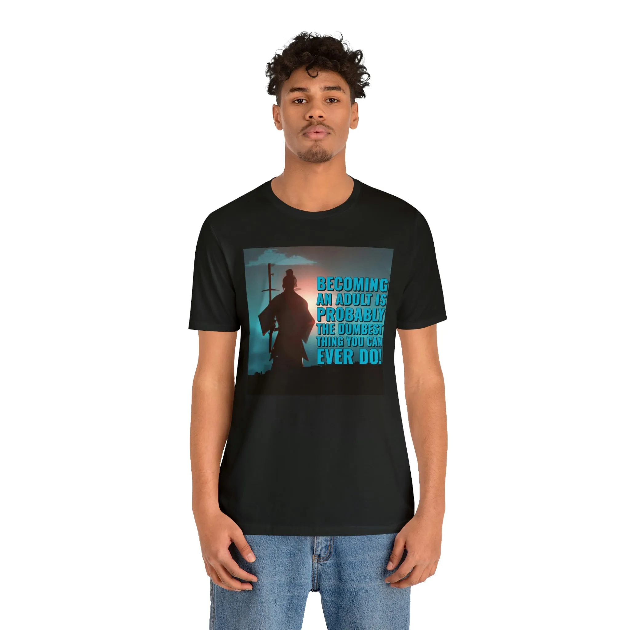 Becoming An Adult Is Probably The Dumbest Thing You Can Ever Do! Short Sleeve Tee