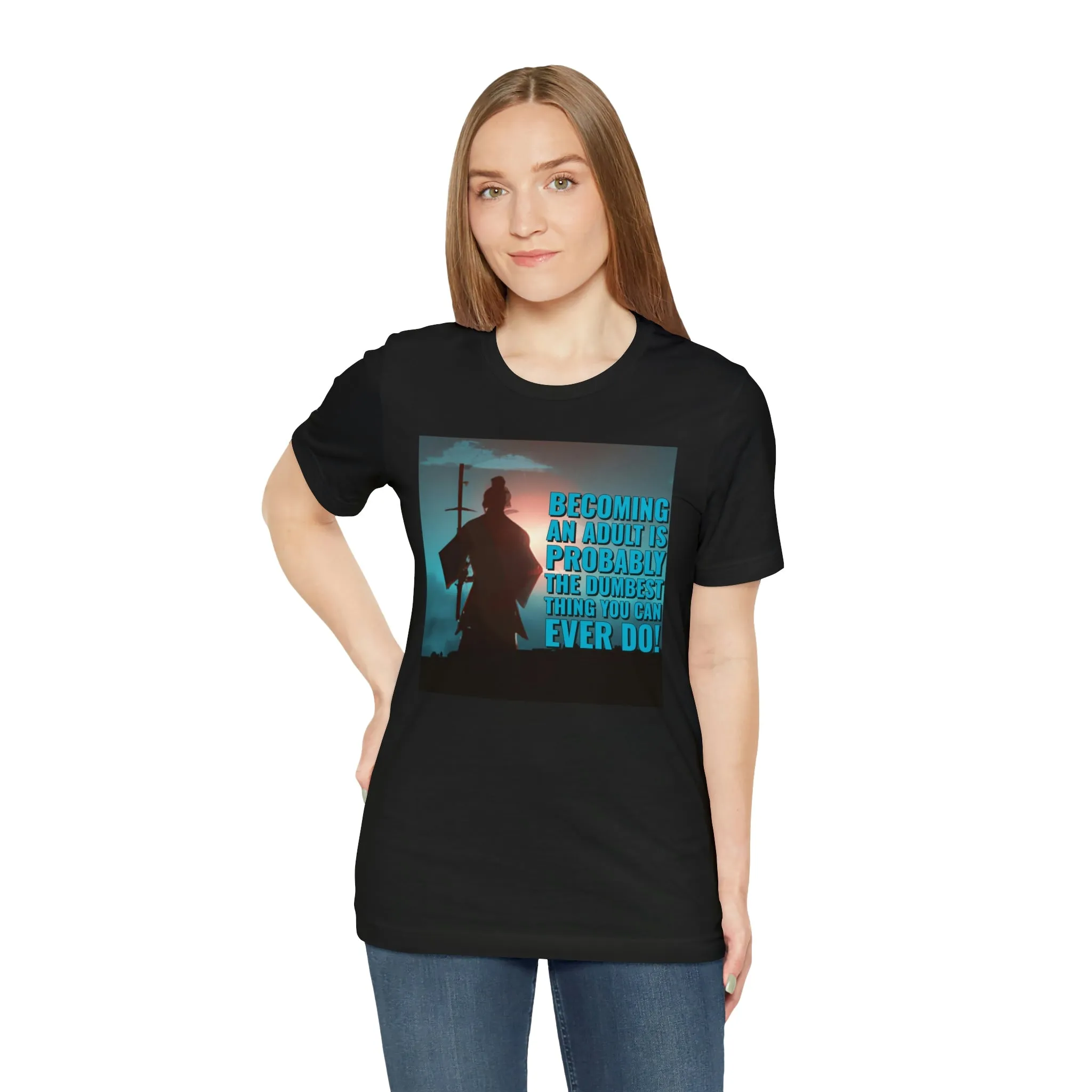 Becoming An Adult Is Probably The Dumbest Thing You Can Ever Do! Short Sleeve Tee