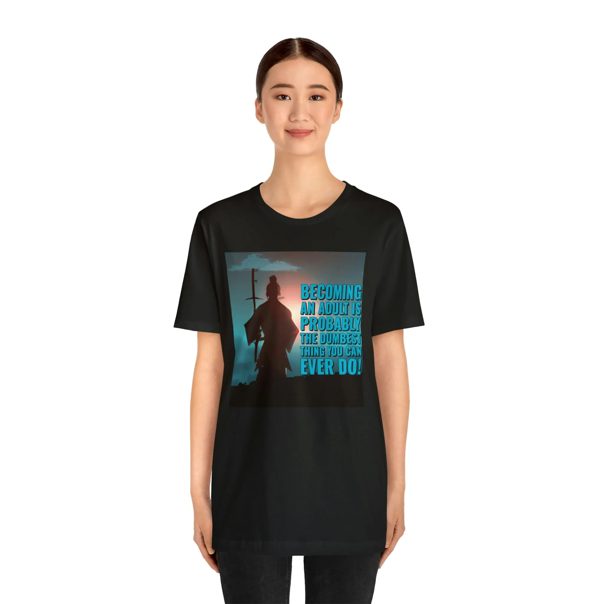 Becoming An Adult Is Probably The Dumbest Thing You Can Ever Do! Short Sleeve Tee