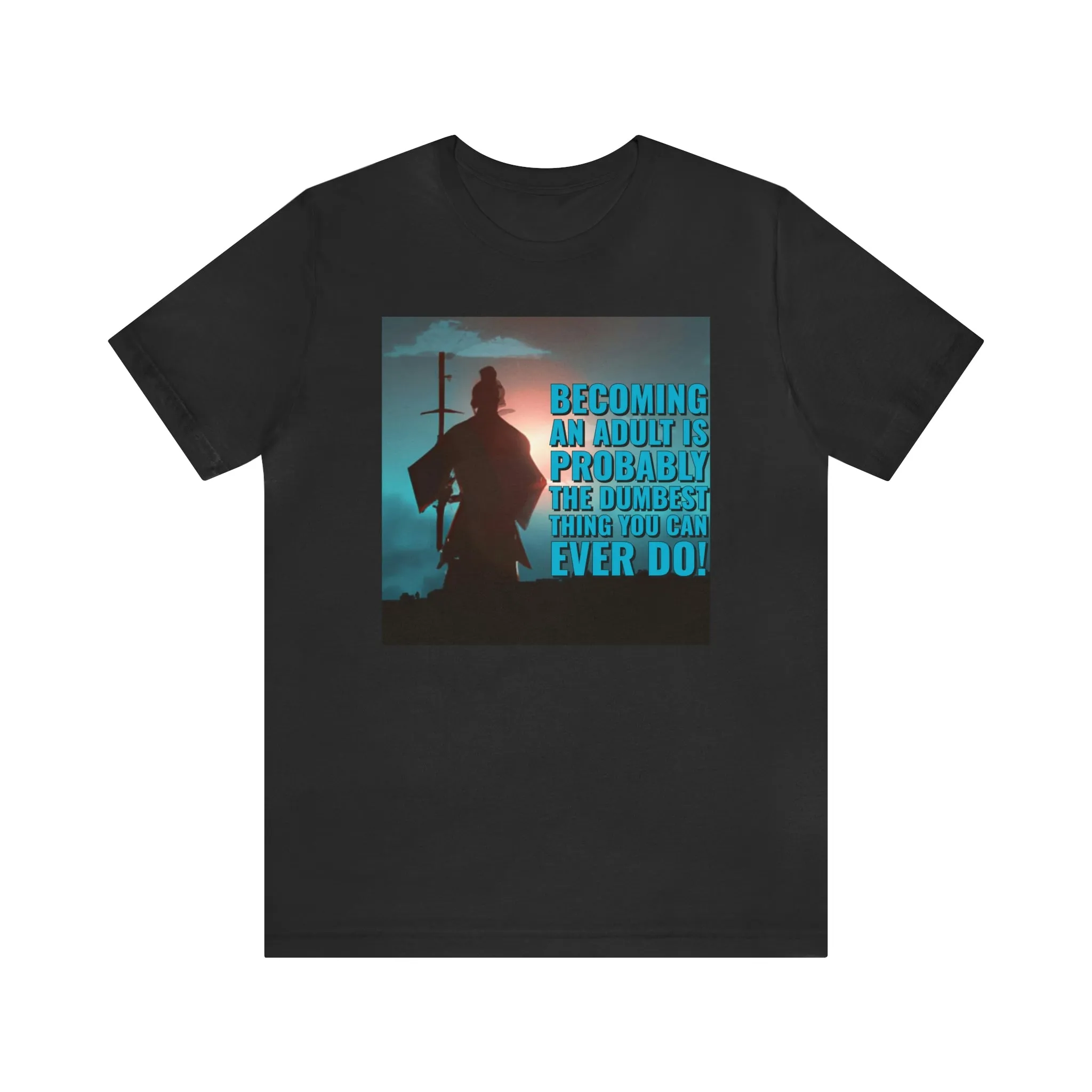 Becoming An Adult Is Probably The Dumbest Thing You Can Ever Do! Short Sleeve Tee