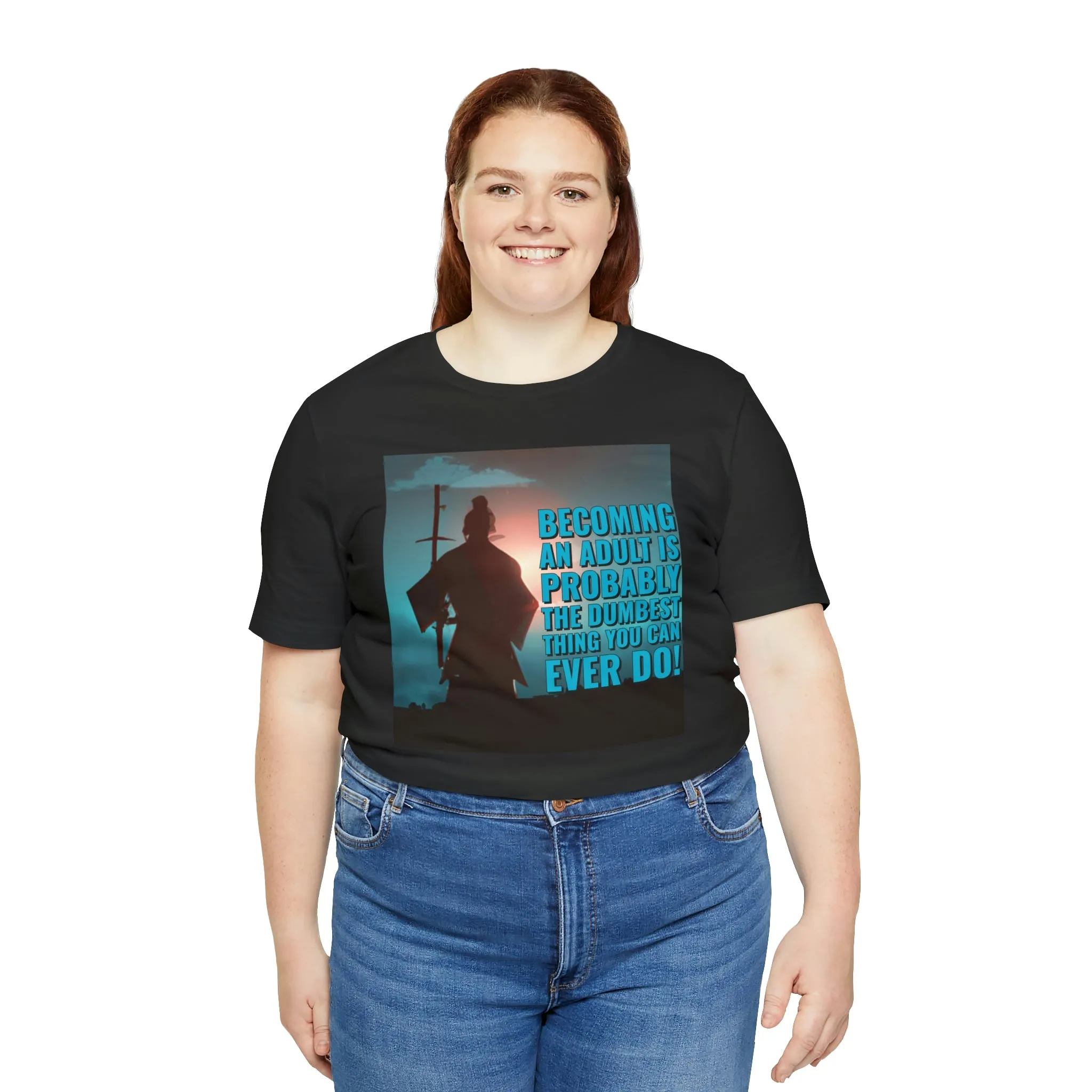 Becoming An Adult Is Probably The Dumbest Thing You Can Ever Do! Short Sleeve Tee