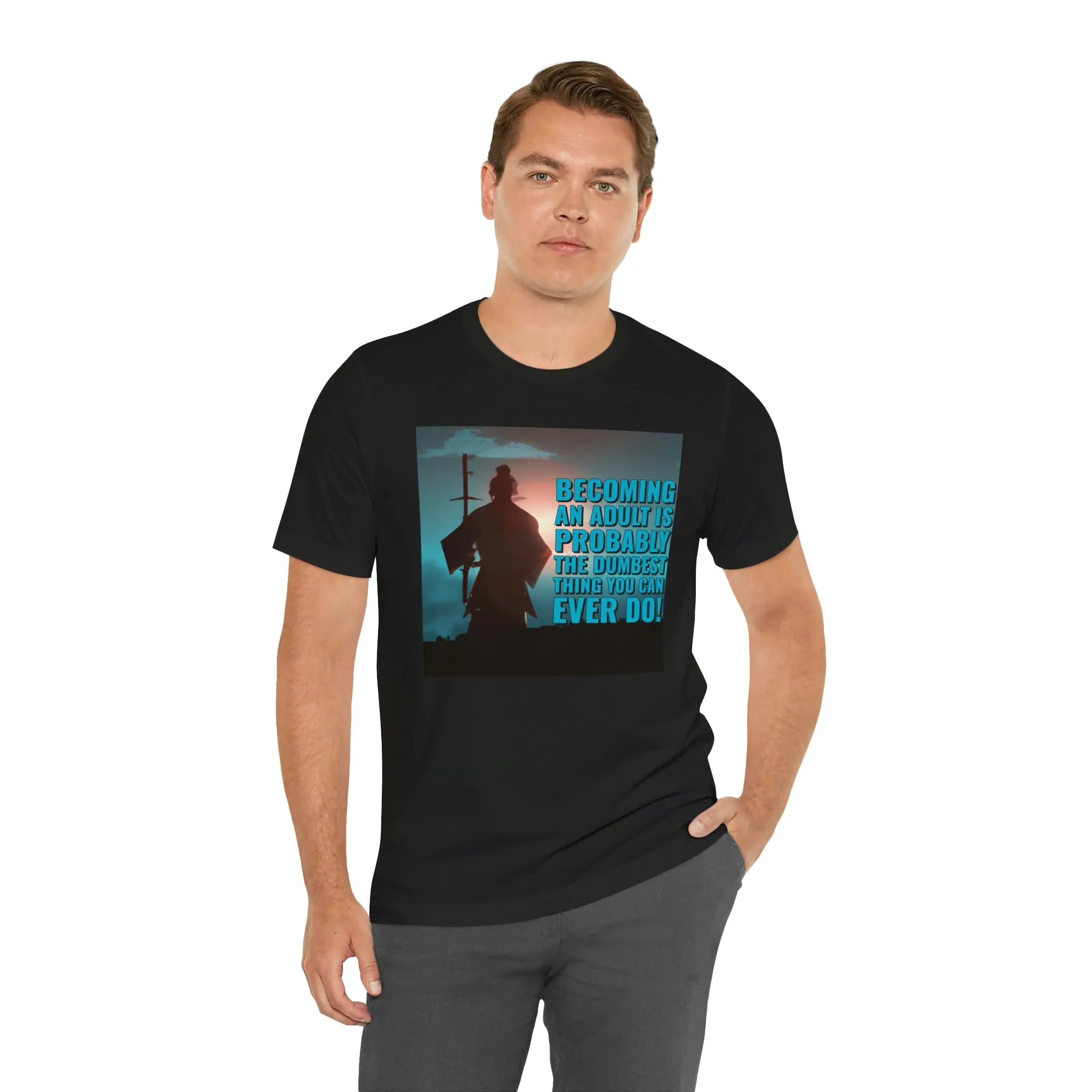 Becoming An Adult Is Probably The Dumbest Thing You Can Ever Do! Short Sleeve Tee