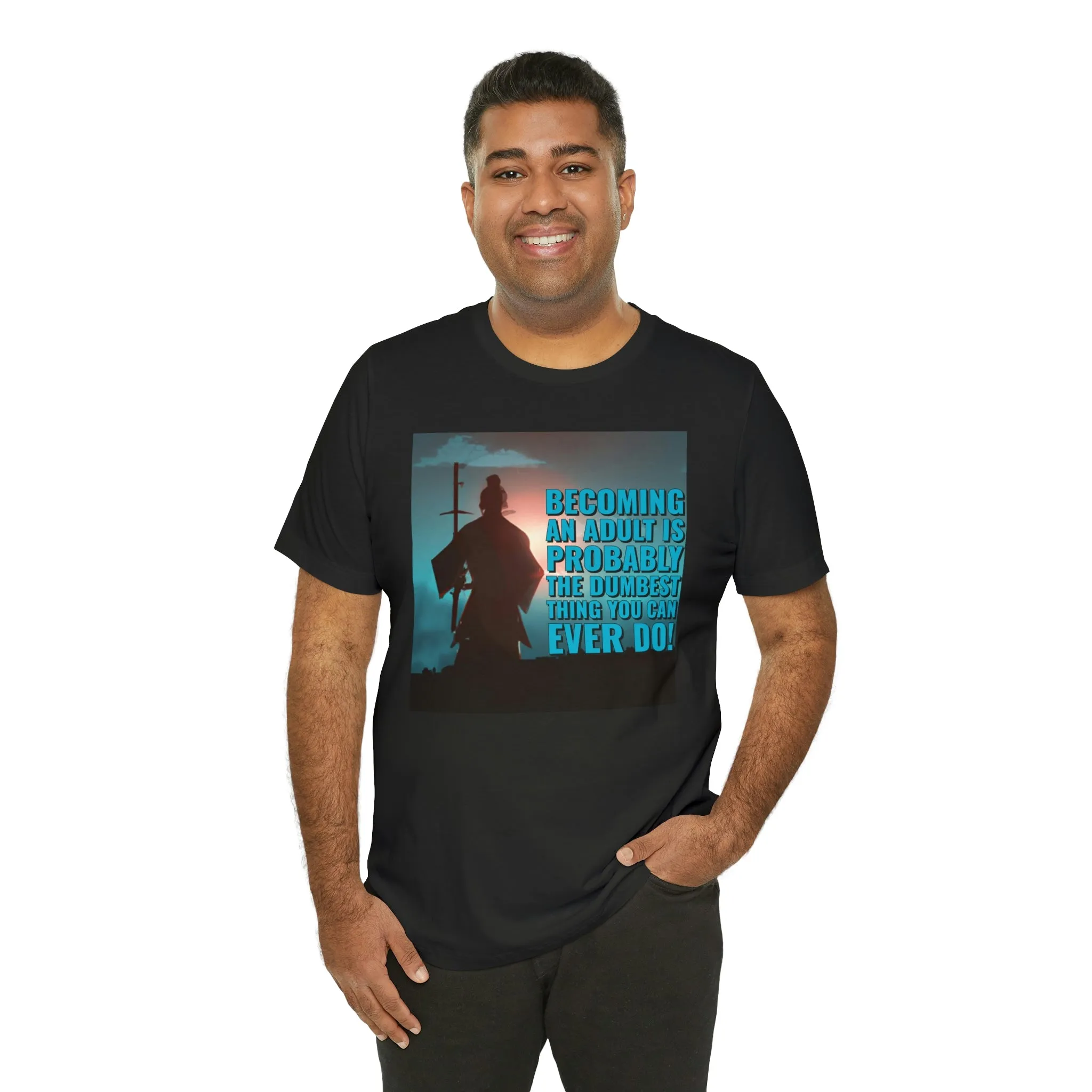 Becoming An Adult Is Probably The Dumbest Thing You Can Ever Do! Short Sleeve Tee