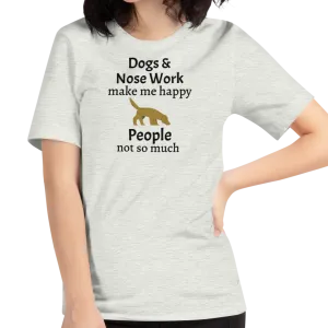 Dogs & Nose Work Make Me Happy T-Shirts - Light