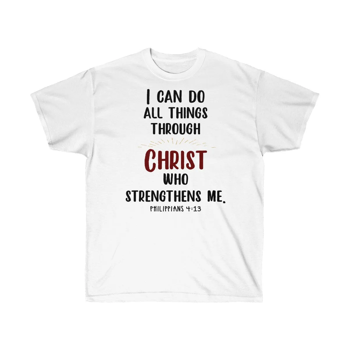 I Can Do All Things Through Christ Who Strengthens Me T-Shirts - Philippians 4 13 Shirts - Tees - Unisex Cotton T-Shirts