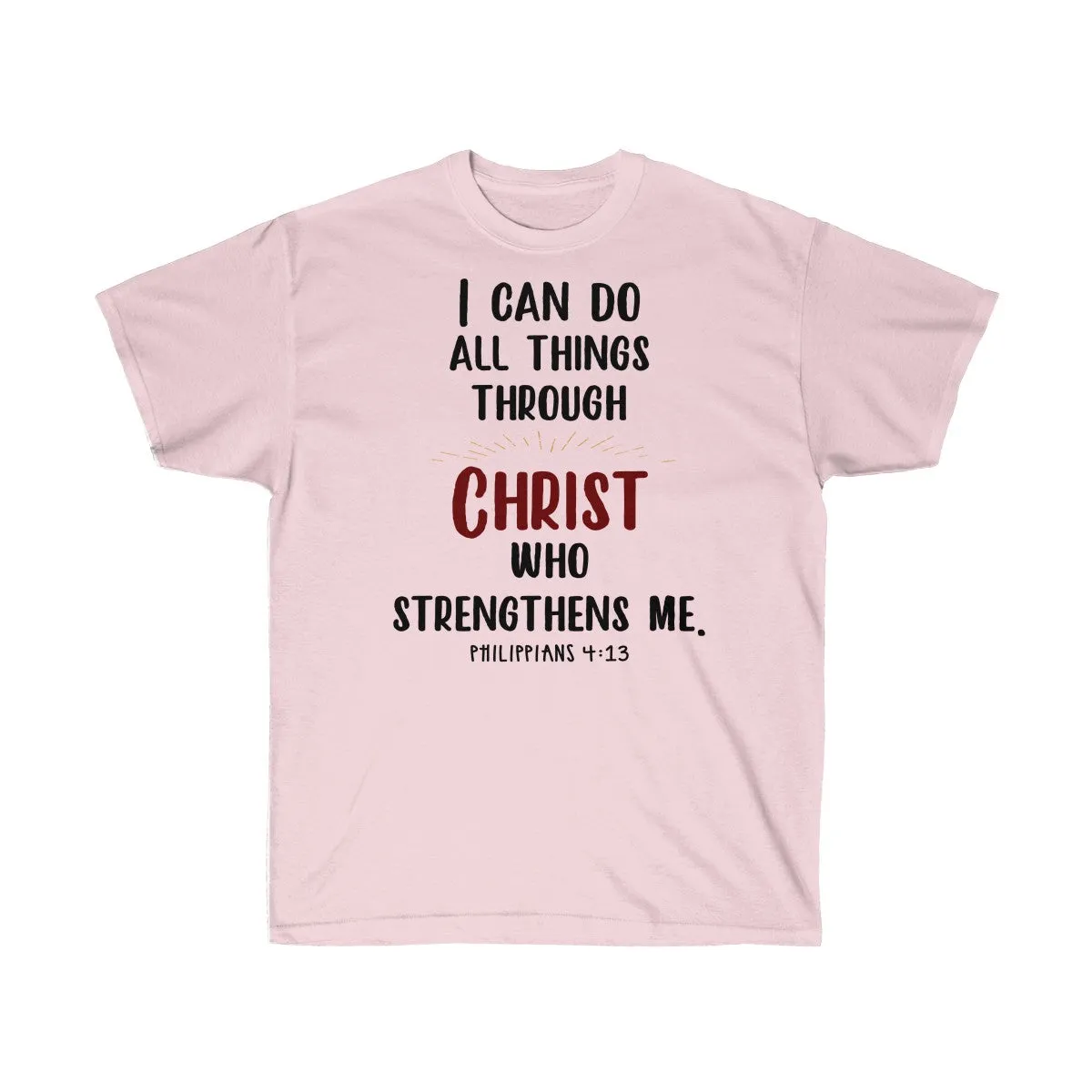 I Can Do All Things Through Christ Who Strengthens Me T-Shirts - Philippians 4 13 Shirts - Tees - Unisex Cotton T-Shirts