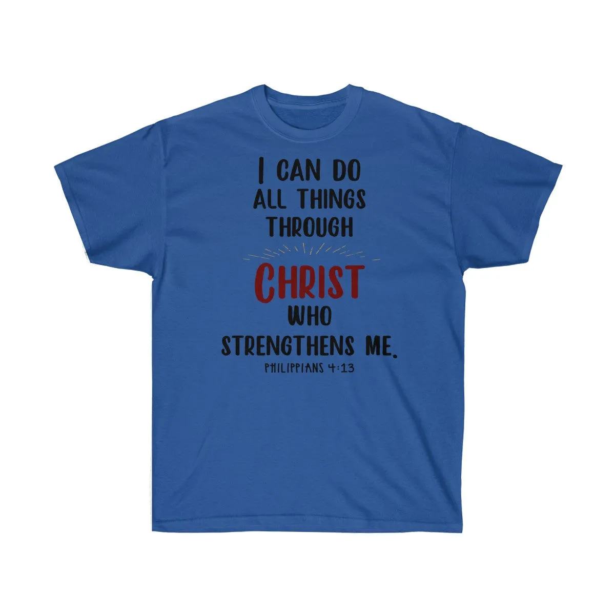 I Can Do All Things Through Christ Who Strengthens Me T-Shirts - Philippians 4 13 Shirts - Tees - Unisex Cotton T-Shirts