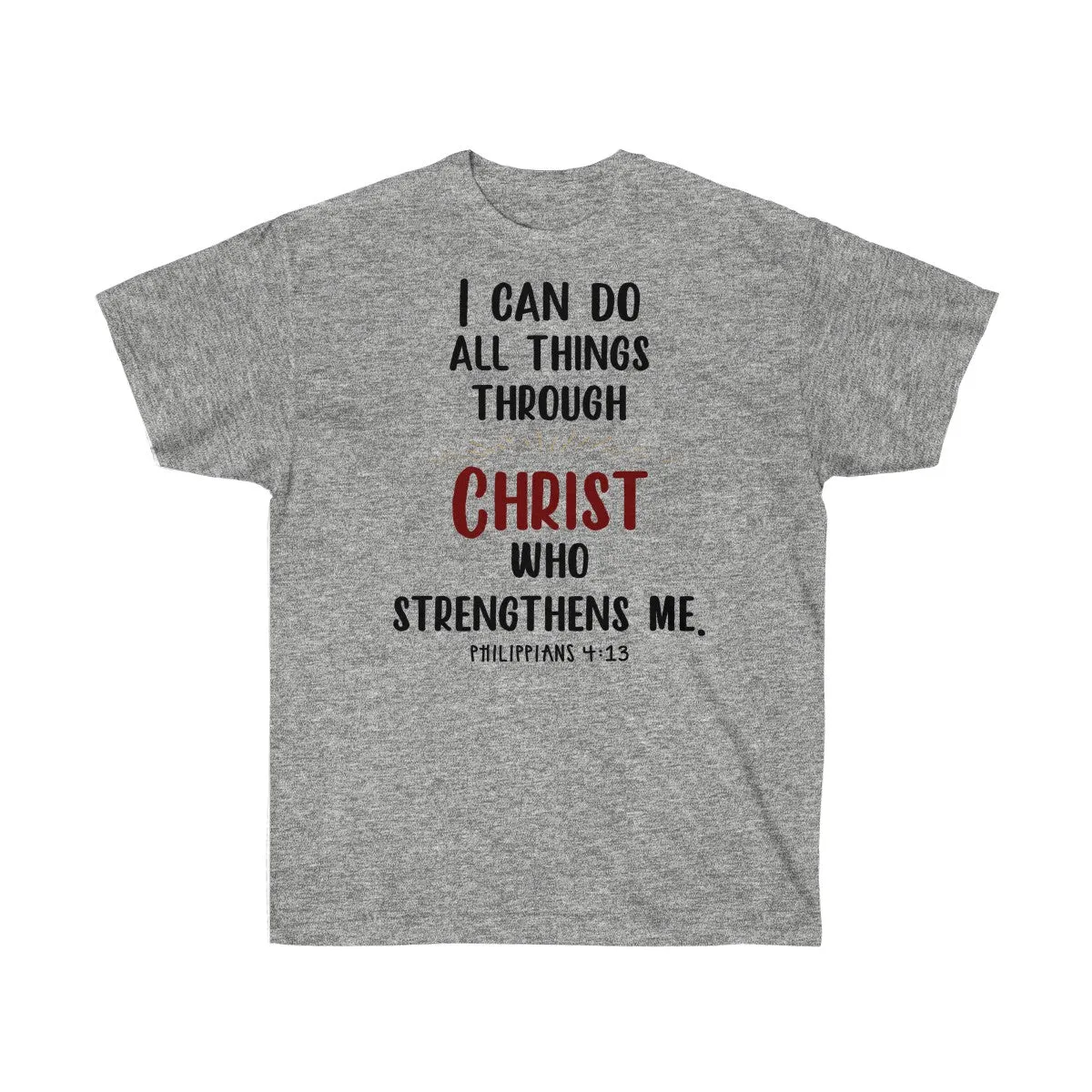 I Can Do All Things Through Christ Who Strengthens Me T-Shirts - Philippians 4 13 Shirts - Tees - Unisex Cotton T-Shirts