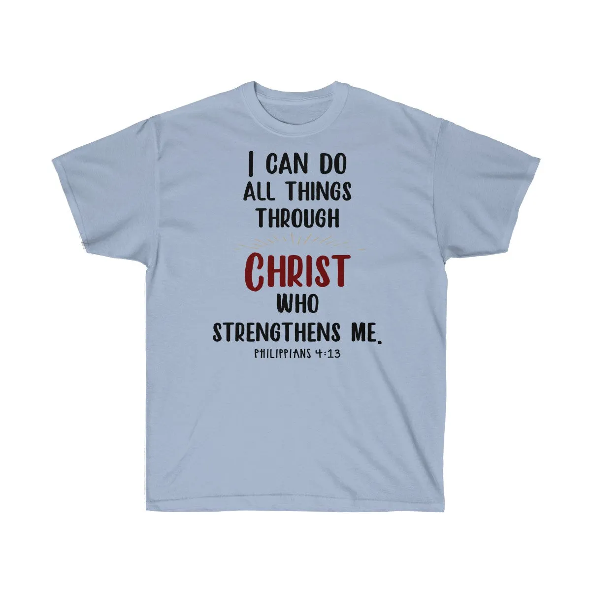 I Can Do All Things Through Christ Who Strengthens Me T-Shirts - Philippians 4 13 Shirts - Tees - Unisex Cotton T-Shirts