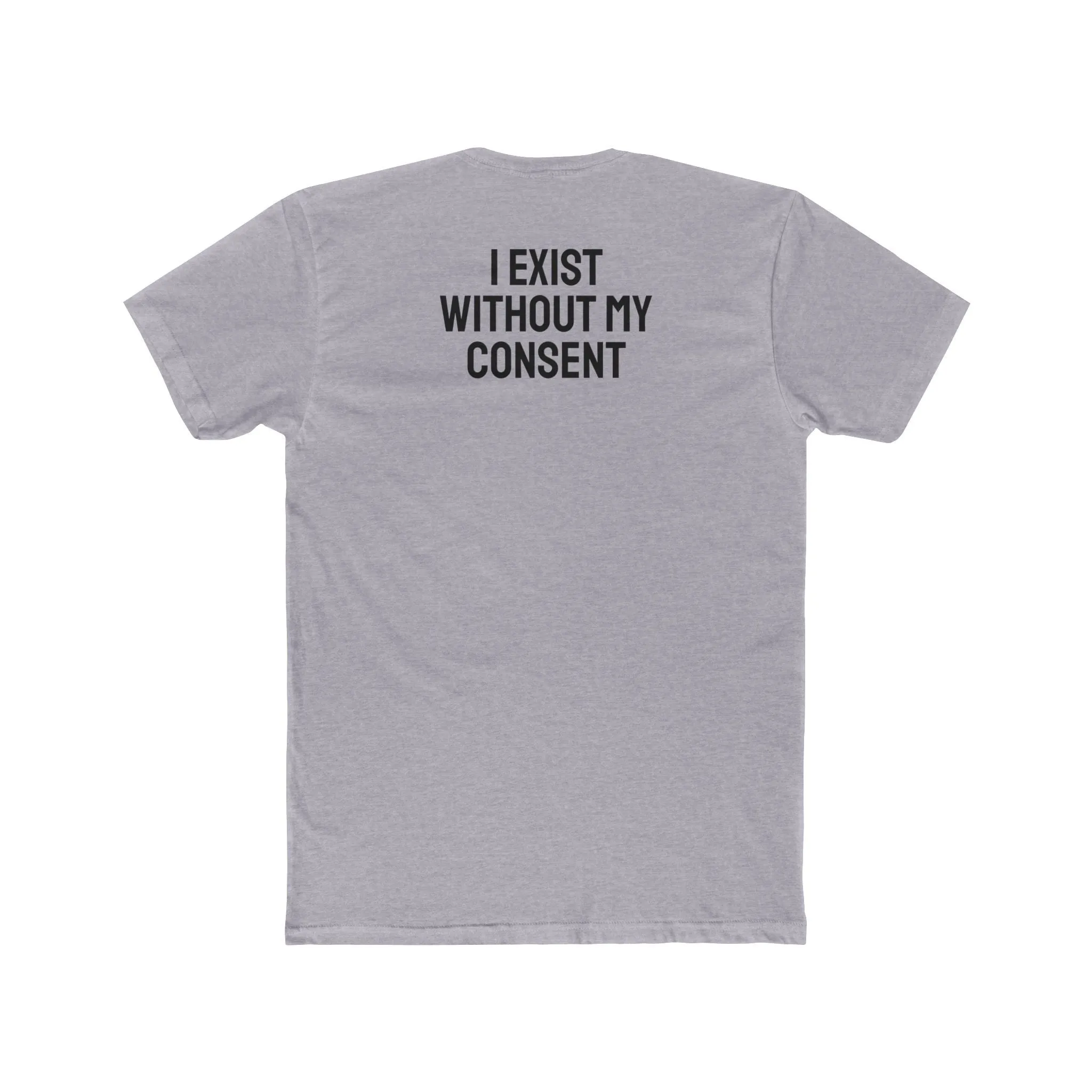 I Exist Without My Consent - Unisex Cotton Crew Tee