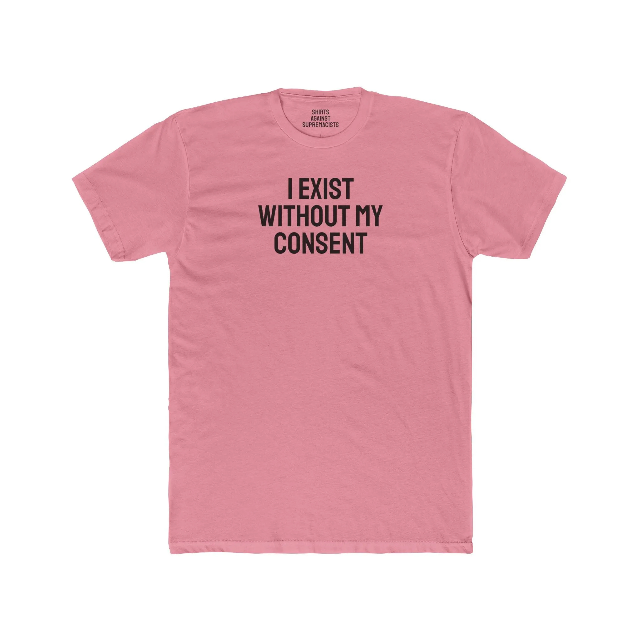 I Exist Without My Consent - Unisex Cotton Crew Tee