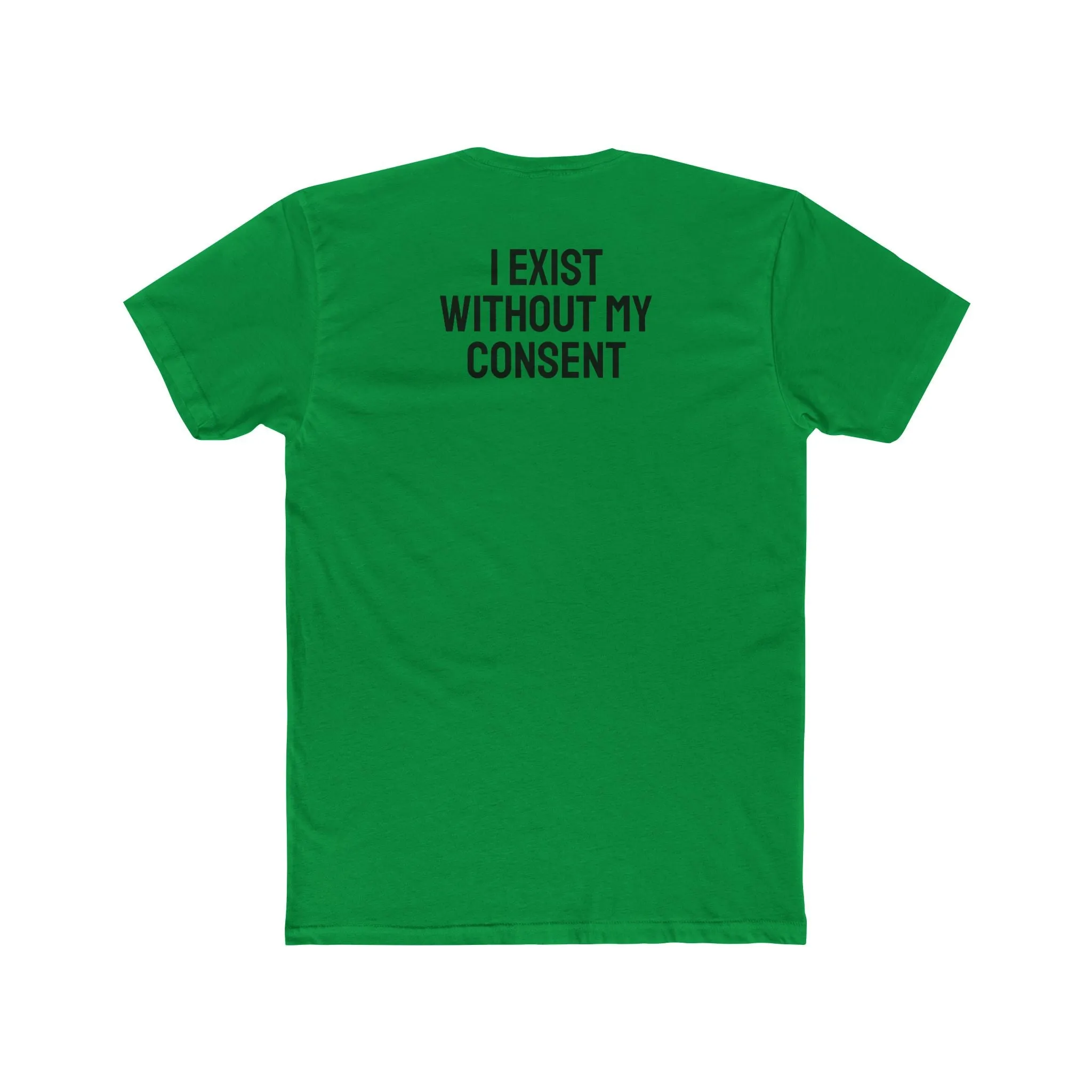 I Exist Without My Consent - Unisex Cotton Crew Tee