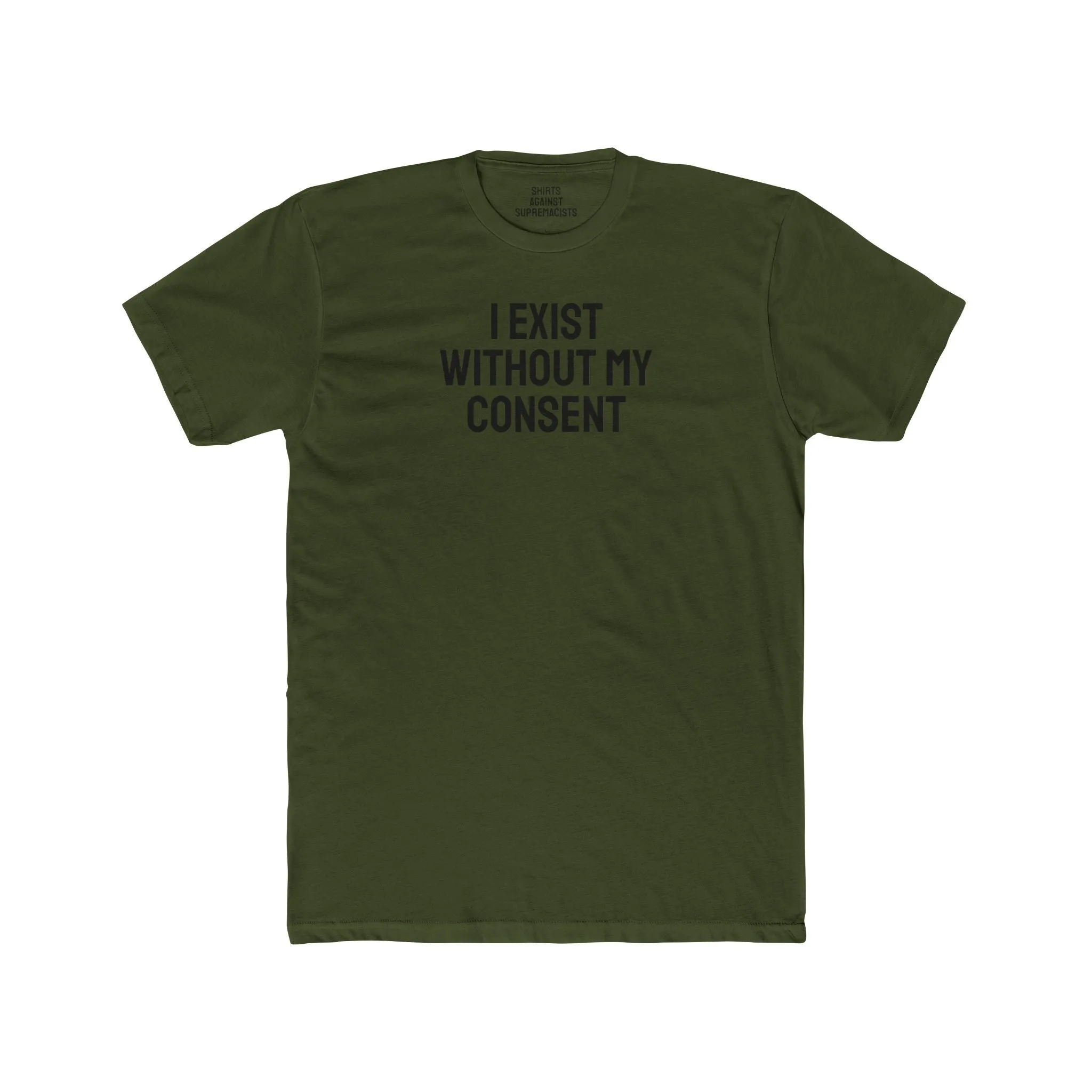 I Exist Without My Consent - Unisex Cotton Crew Tee