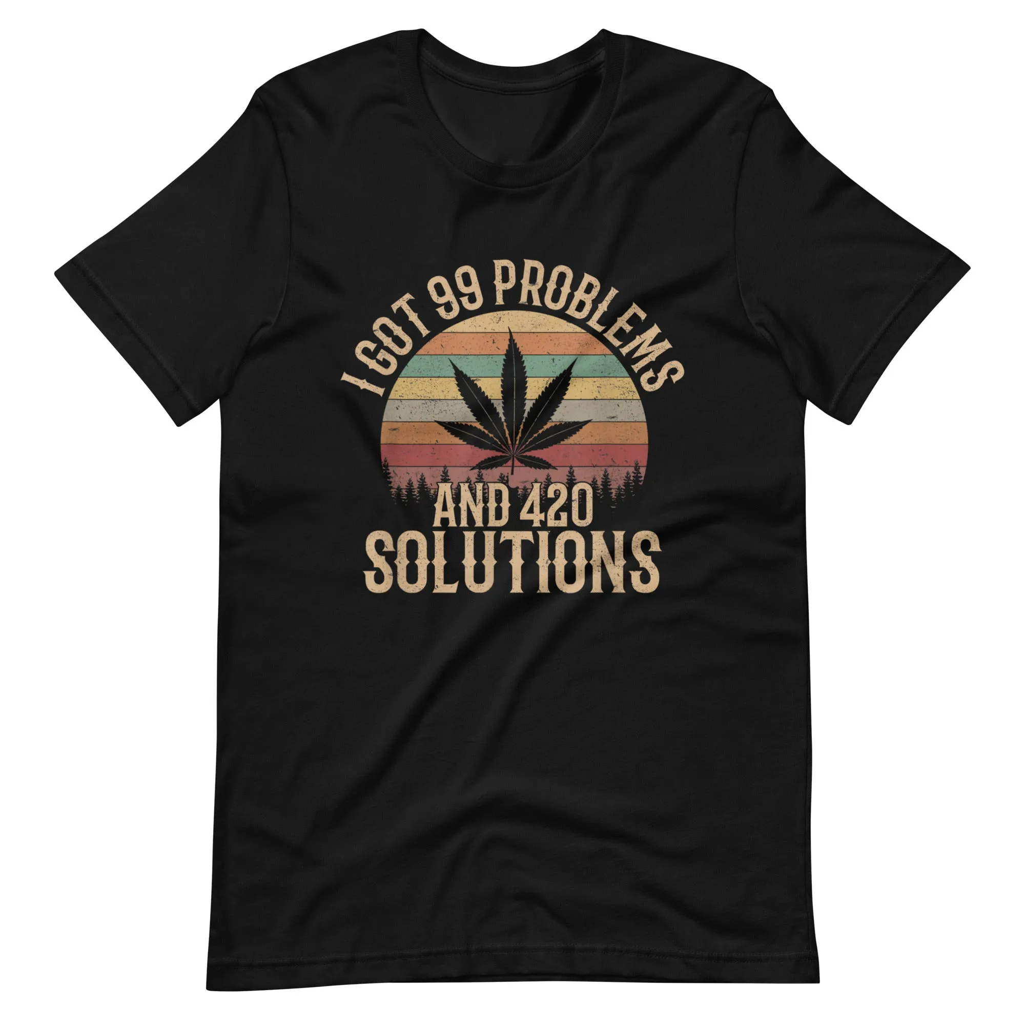 I-Got-99-Problems-and-420-Solutions-Unisex t-shirt