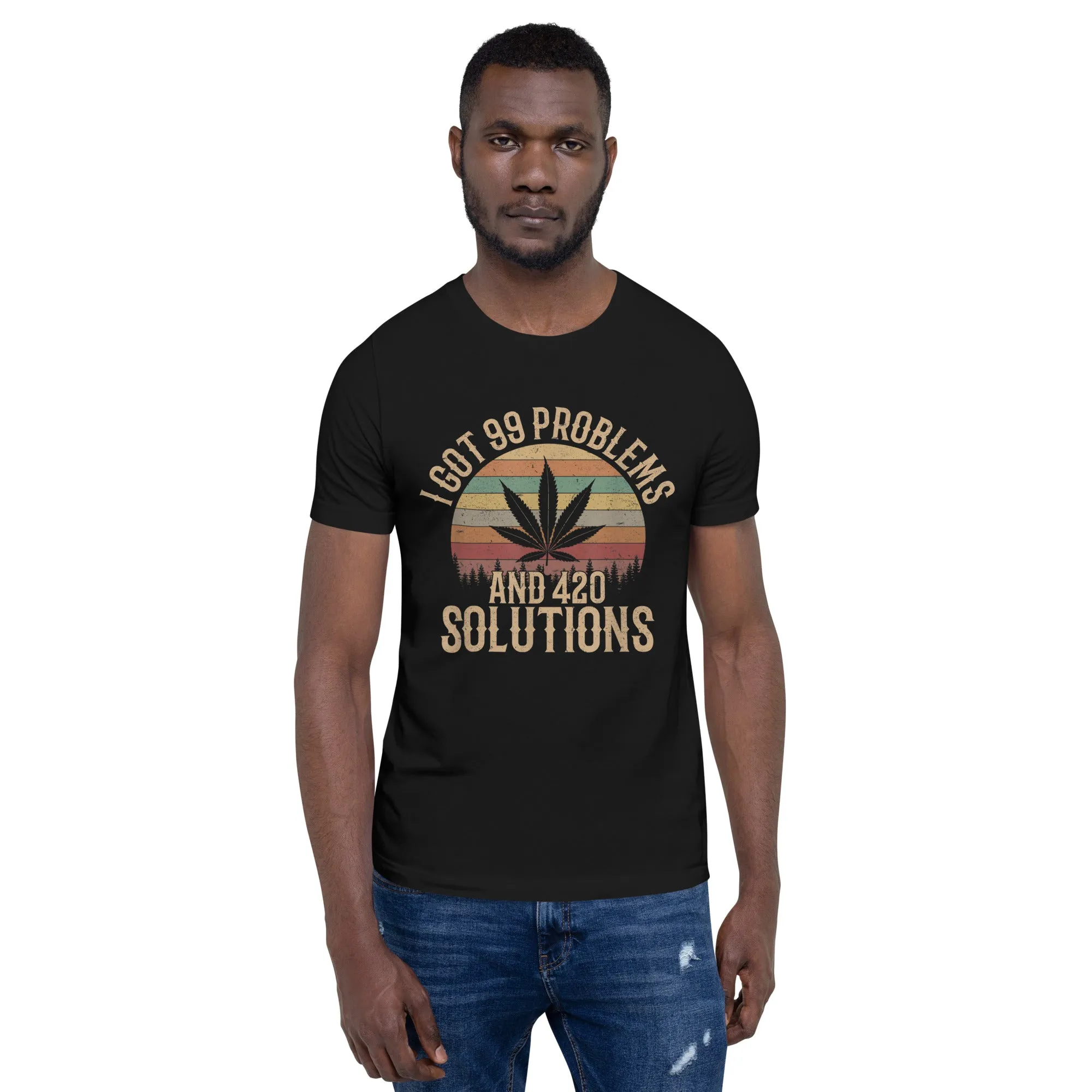 I-Got-99-Problems-and-420-Solutions-Unisex t-shirt