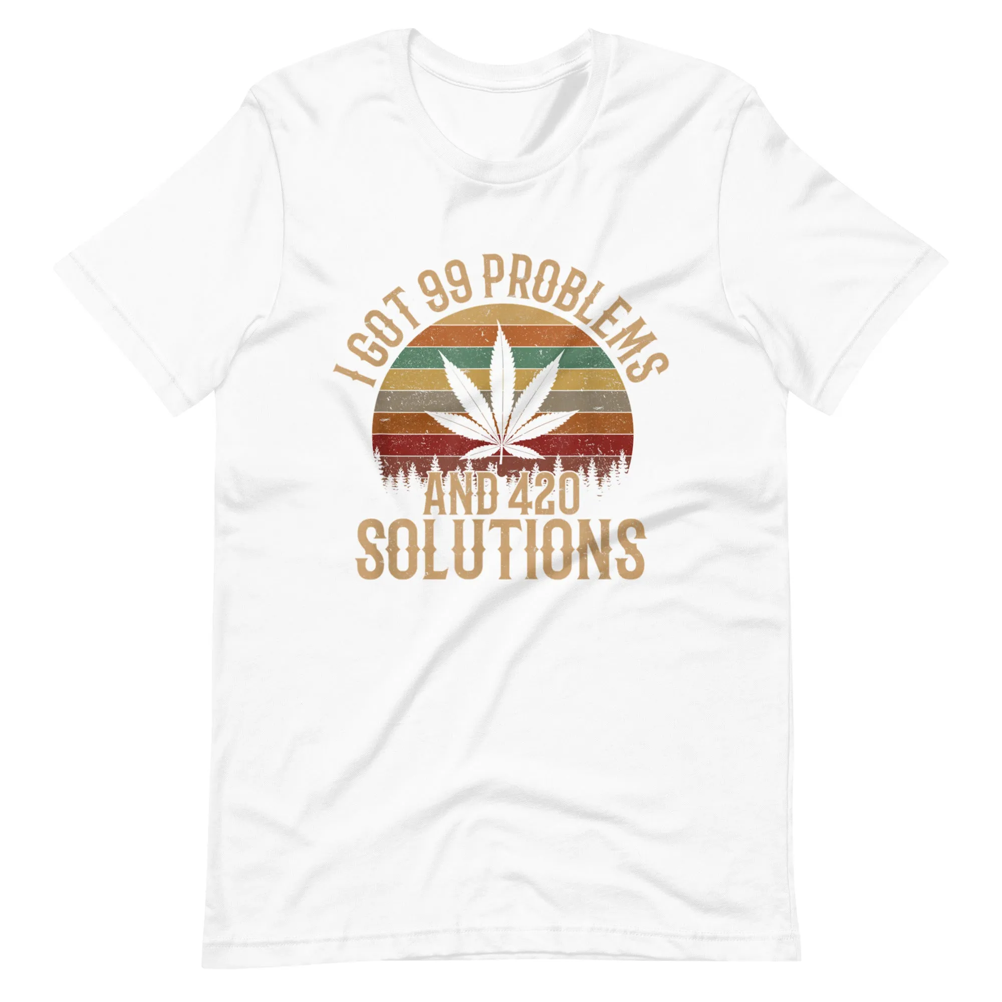 I-Got-99-Problems-and-420-Solutions-Unisex t-shirt