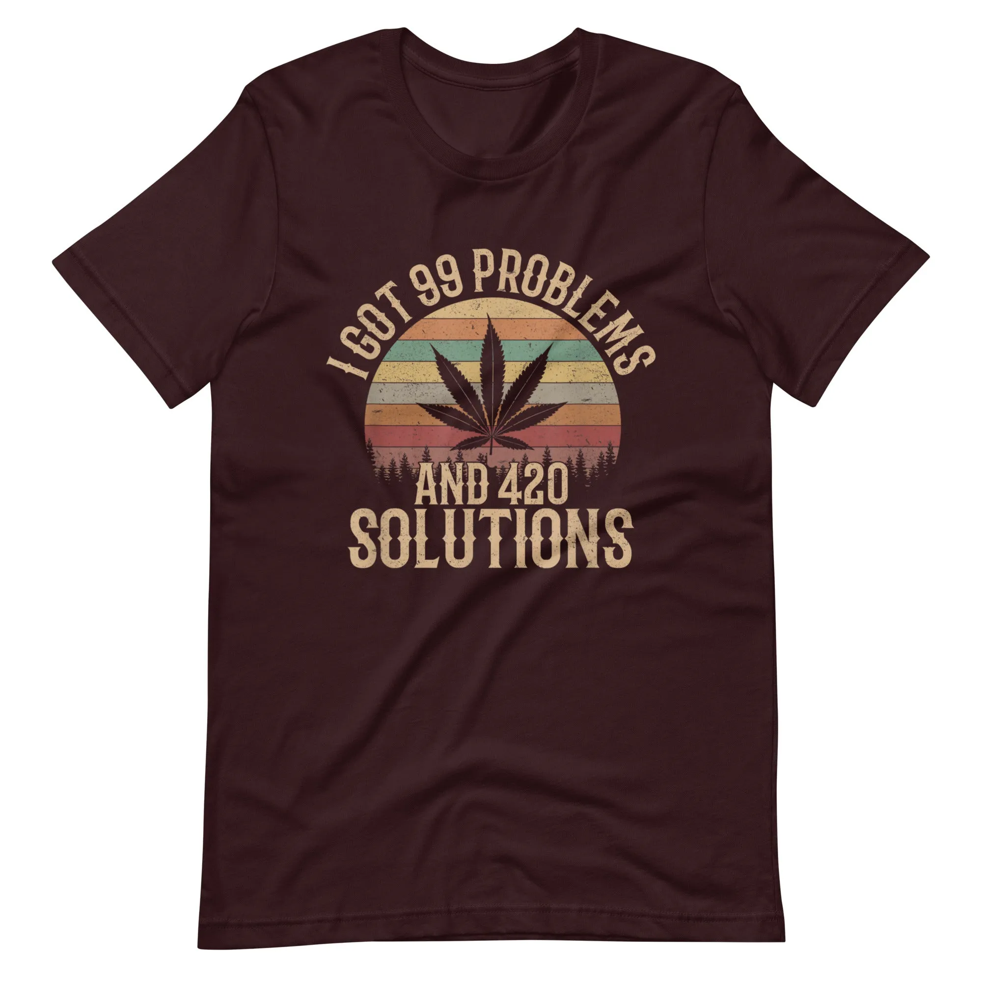 I-Got-99-Problems-and-420-Solutions-Unisex t-shirt
