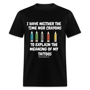 I have neither the time nor crayons to explain the meaning of my tattoos