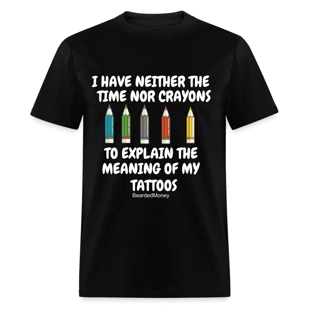 I have neither the time nor crayons to explain the meaning of my tattoos