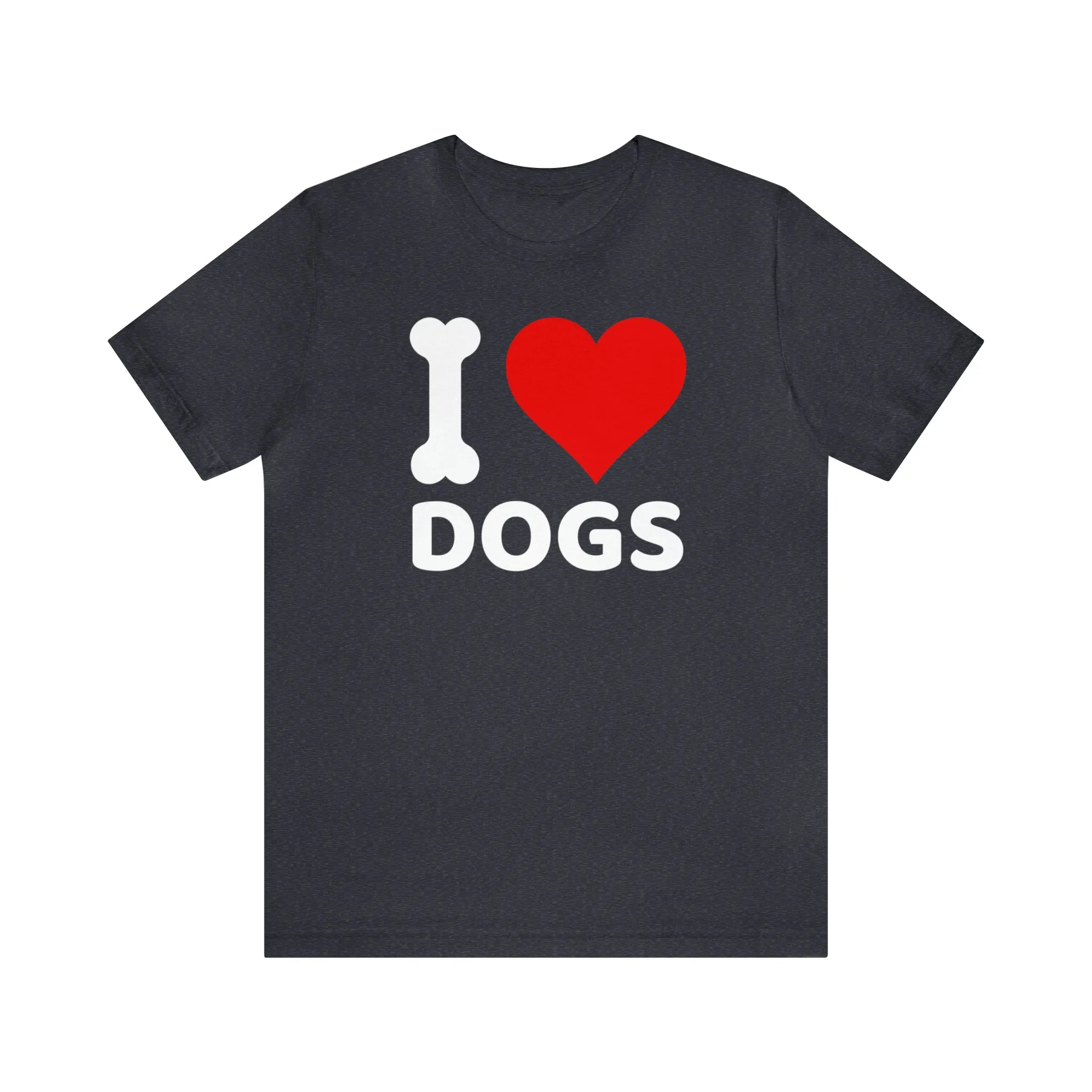 I Love Dogs T-Shirt | Fun Dog Tee |  Bella Canvas 3001 Unisex | Dog Lovers Short Sleeve Tshirt