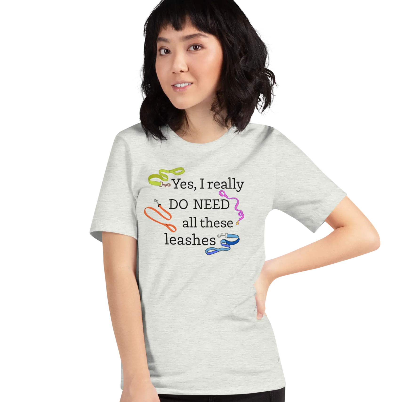 I Really Do Need All These Leashes T-Shirts - Light