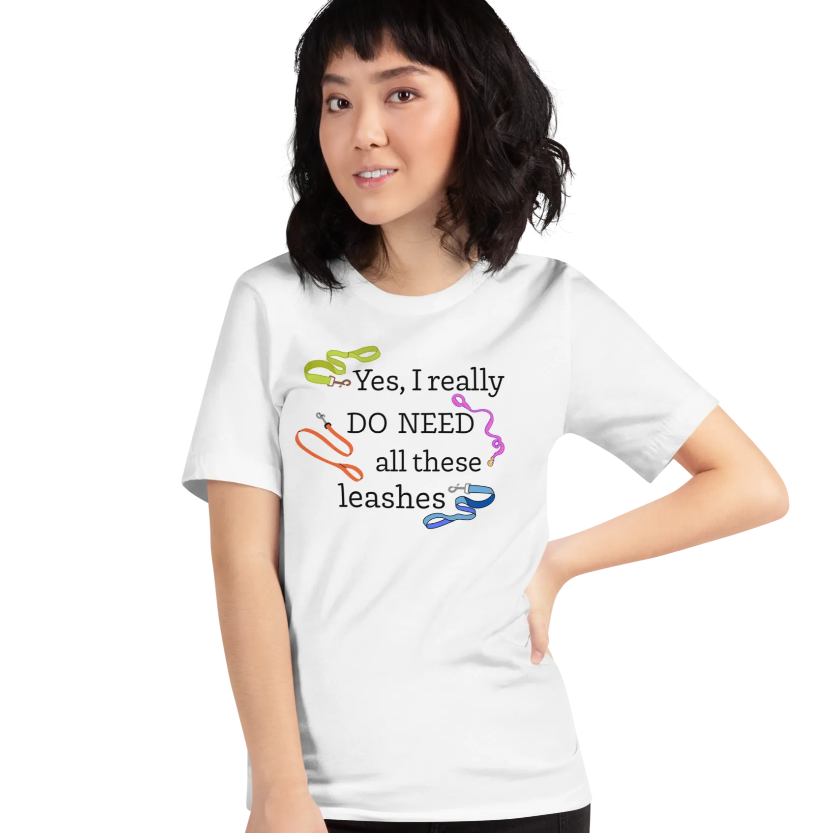 I Really Do Need All These Leashes T-Shirts - Light