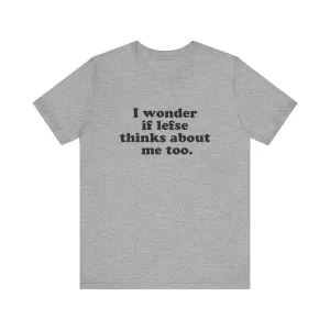 I Wonder If Lefse Thinks About Me Too Unisex T-Shirt
