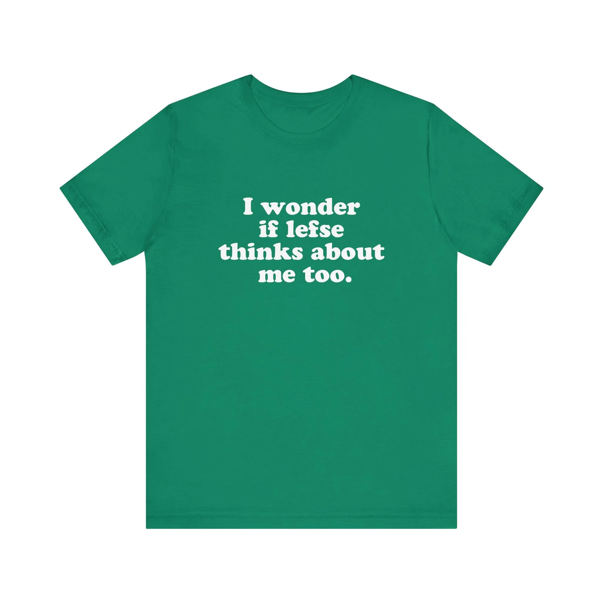 I Wonder If Lefse Thinks About Me Too Unisex T-Shirt