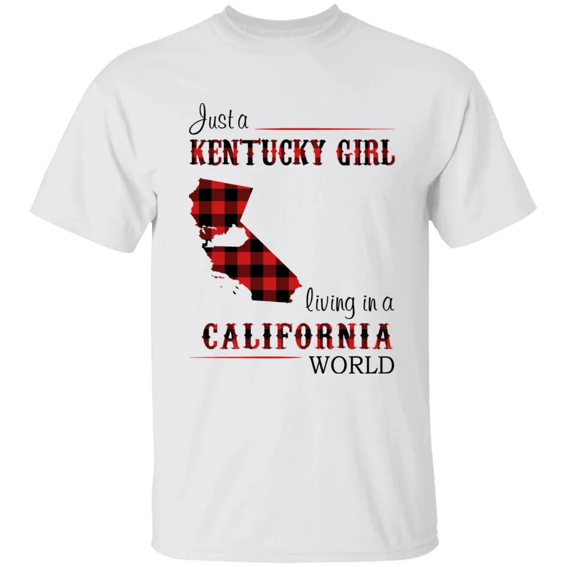 Just A Kentucky Girl Living In A California World T-shirt