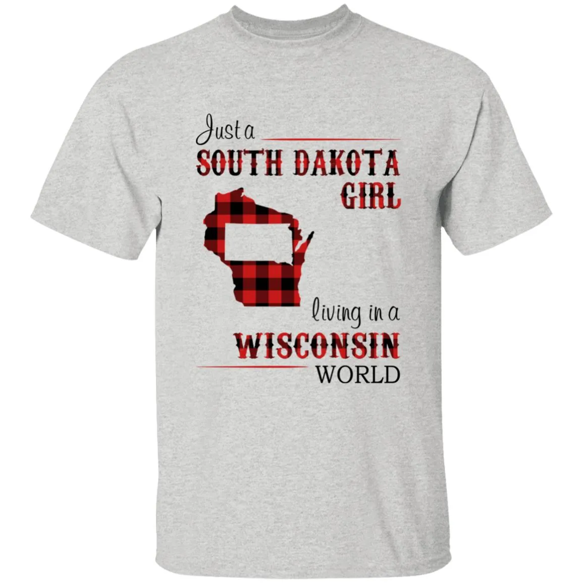Just A South Dakota Girl Living In A Wisconsin World T-shirt