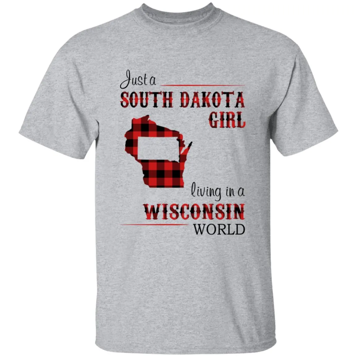 Just A South Dakota Girl Living In A Wisconsin World T-shirt
