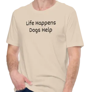 Life Happens, Dogs Help T-Shirts - Light