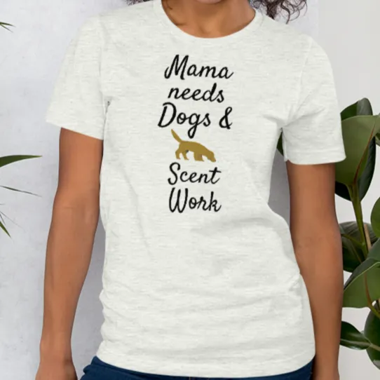 Mama Needs Dogs & Scent Work T-Shirts - Light