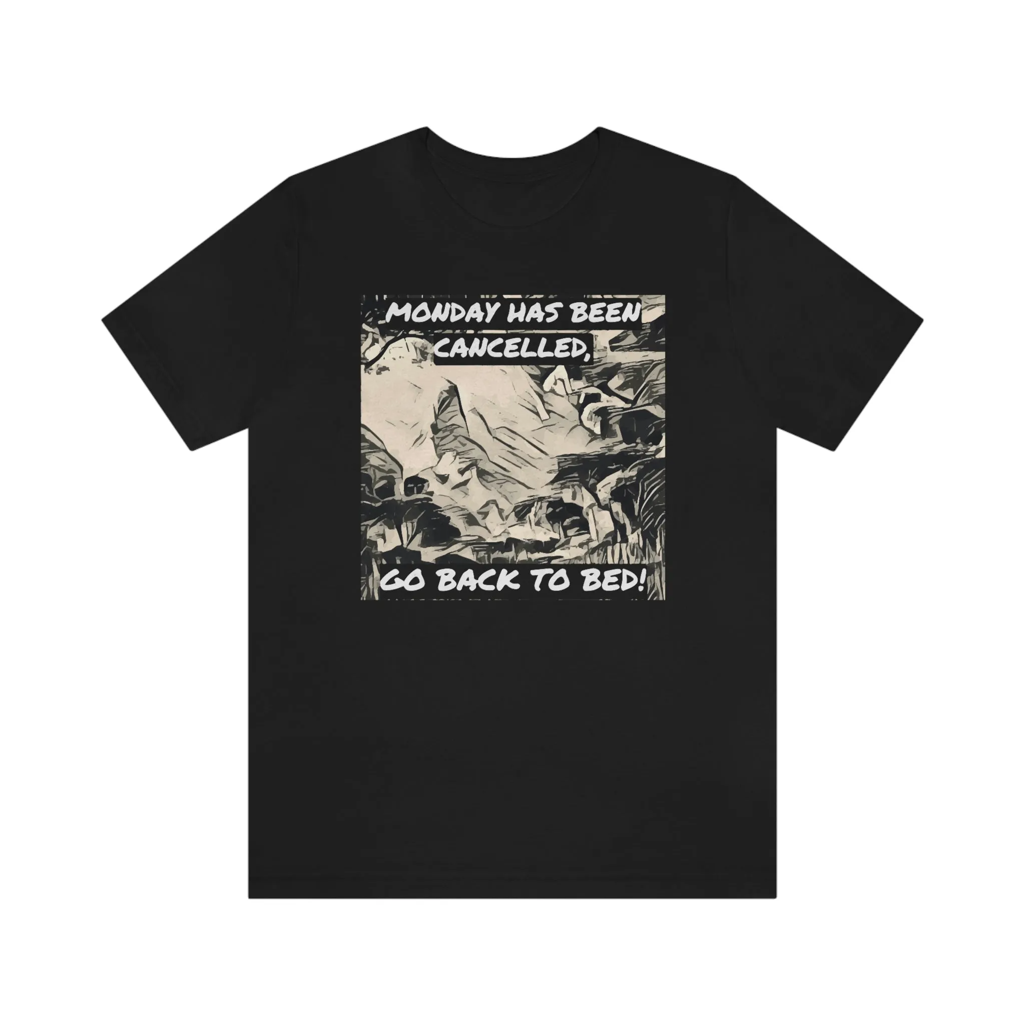 Monday Has Been Cancelled, Go Back To Bed! Short Sleeve Tee