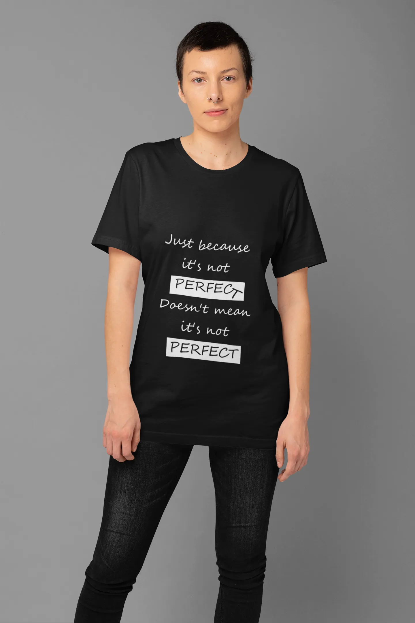 Motivational Reassuring Life Affirming T-Shirt Just Because it's not Perfec-t, doesn't mean it's not Perfect
