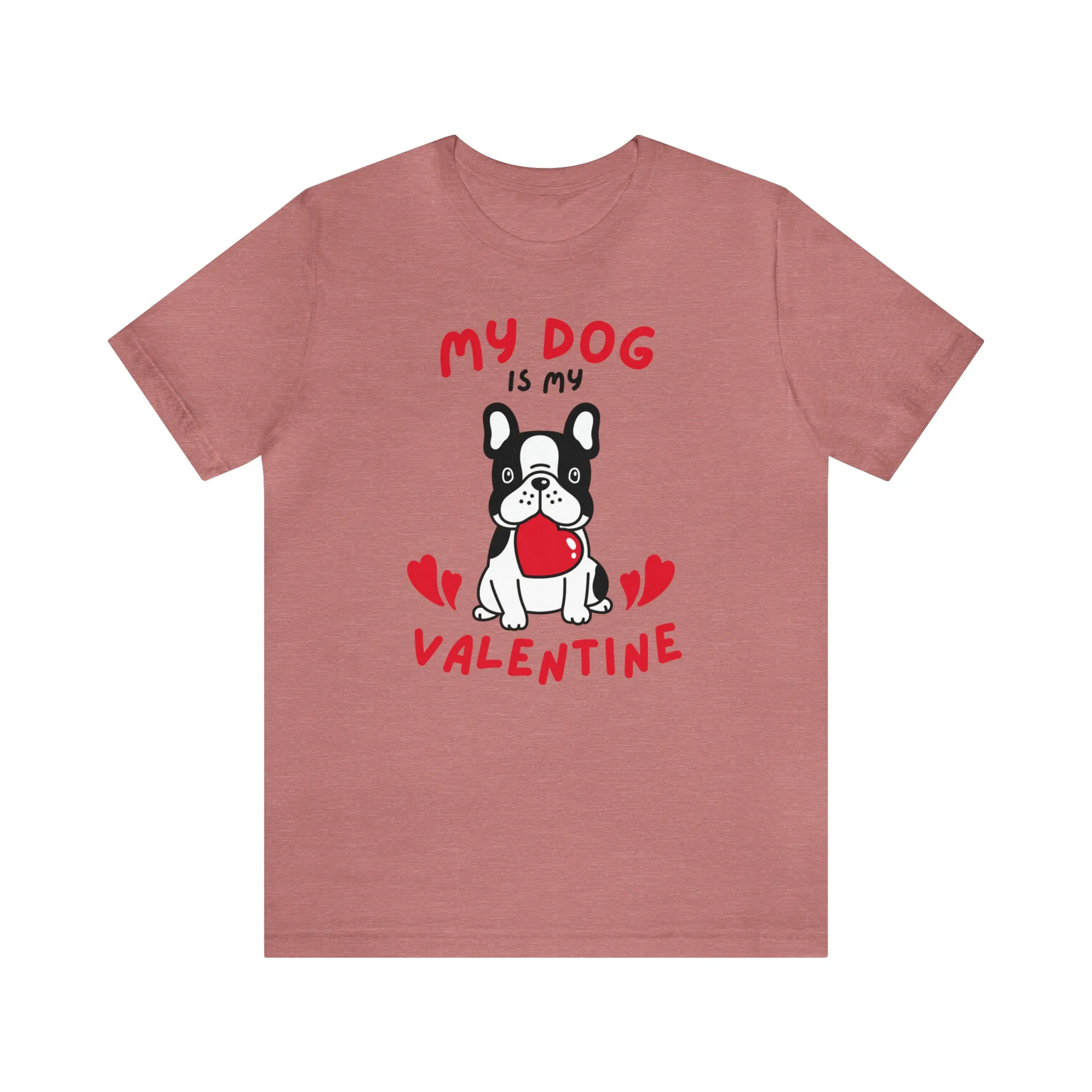 My Dog is My Valentine T-Shirt | Puppy Love Tee |  Bella Canvas 3001 Unisex |  Happy Valentine's Day Short Sleeve Tshirt