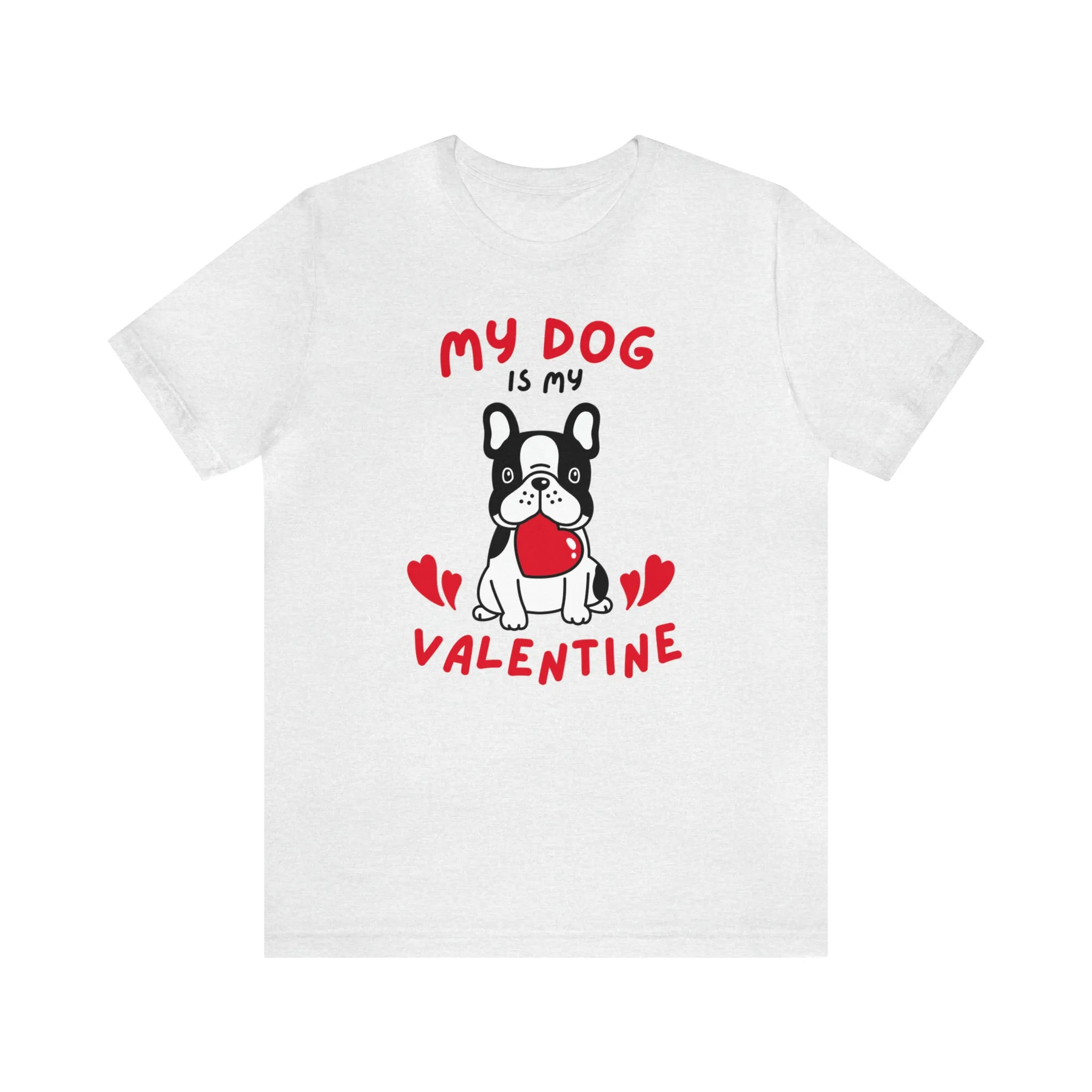My Dog is My Valentine T-Shirt | Puppy Love Tee |  Bella Canvas 3001 Unisex |  Happy Valentine's Day Short Sleeve Tshirt