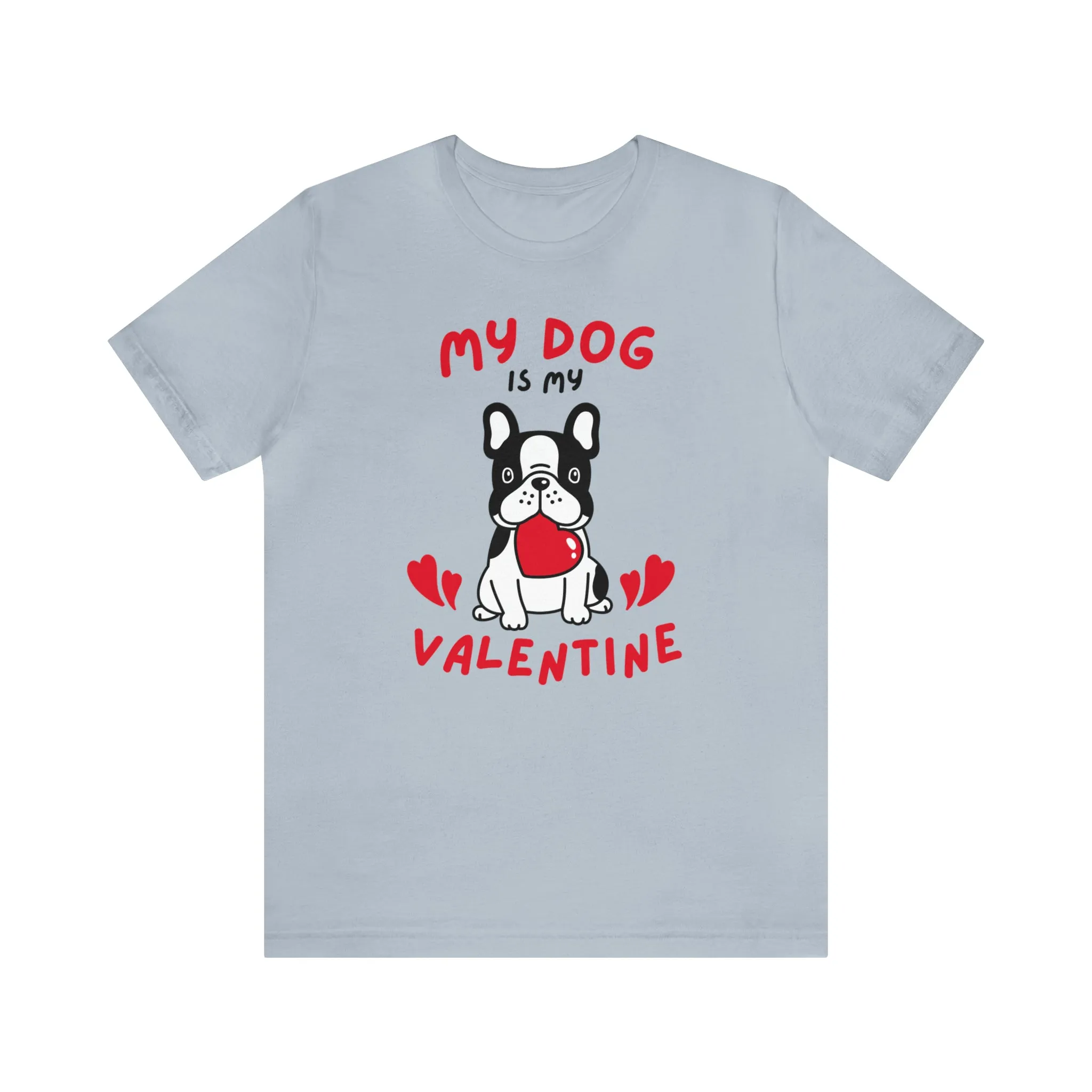 My Dog is My Valentine T-Shirt | Puppy Love Tee |  Bella Canvas 3001 Unisex |  Happy Valentine's Day Short Sleeve Tshirt