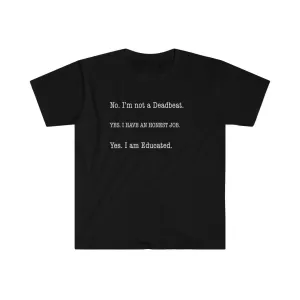No I'm Not a Dead Beat. Yes I Have an Honest Job Shirt
