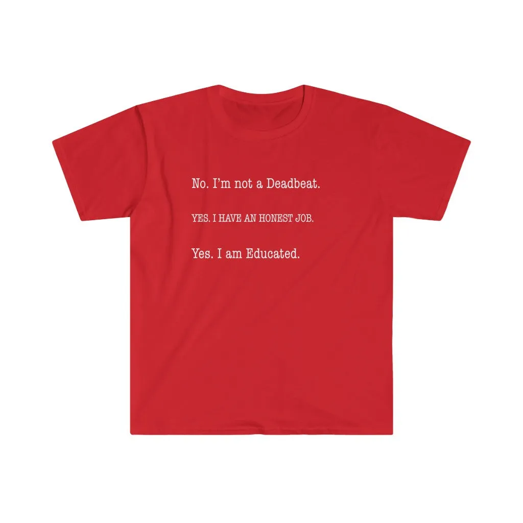No I'm Not a Dead Beat. Yes I Have an Honest Job Shirt
