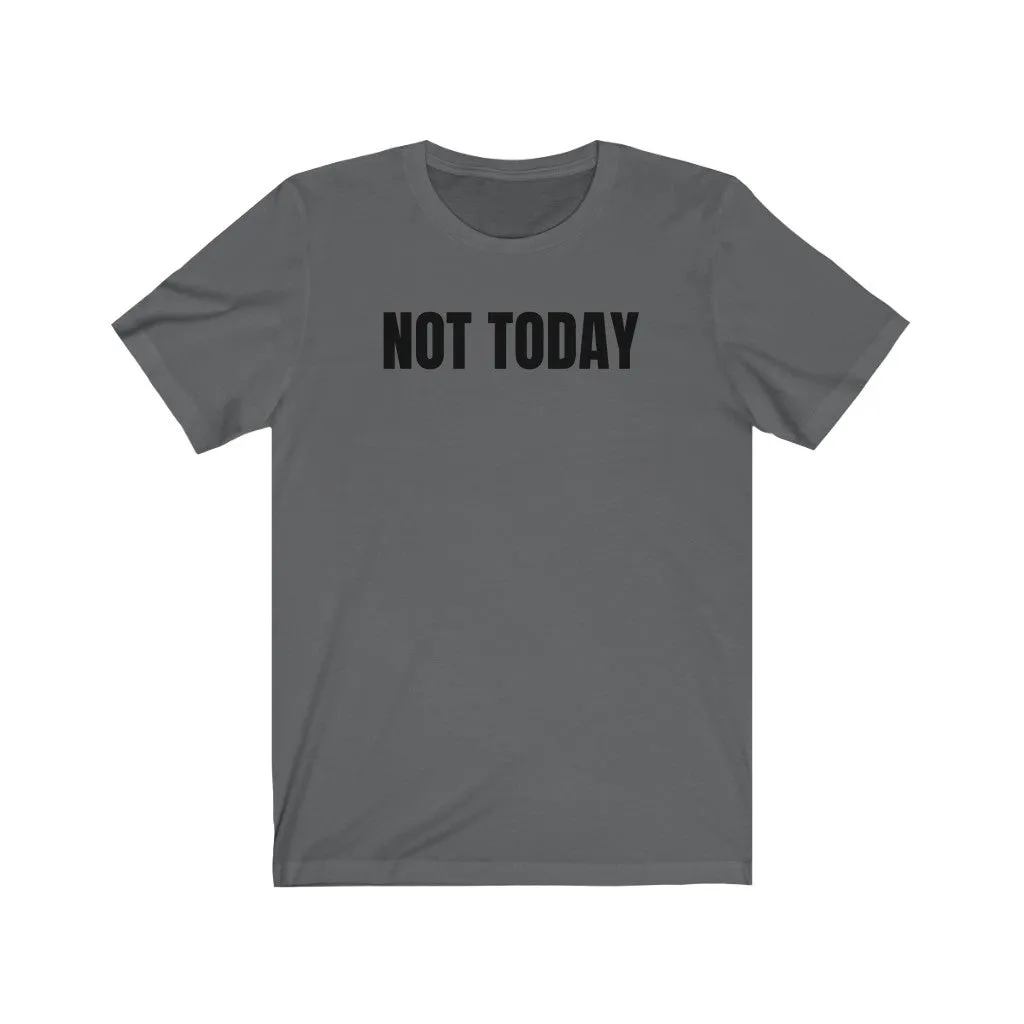 Not Today - T-shirt