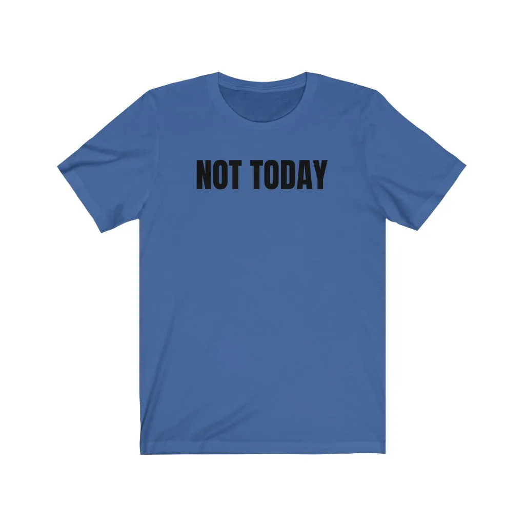 Not Today - T-shirt