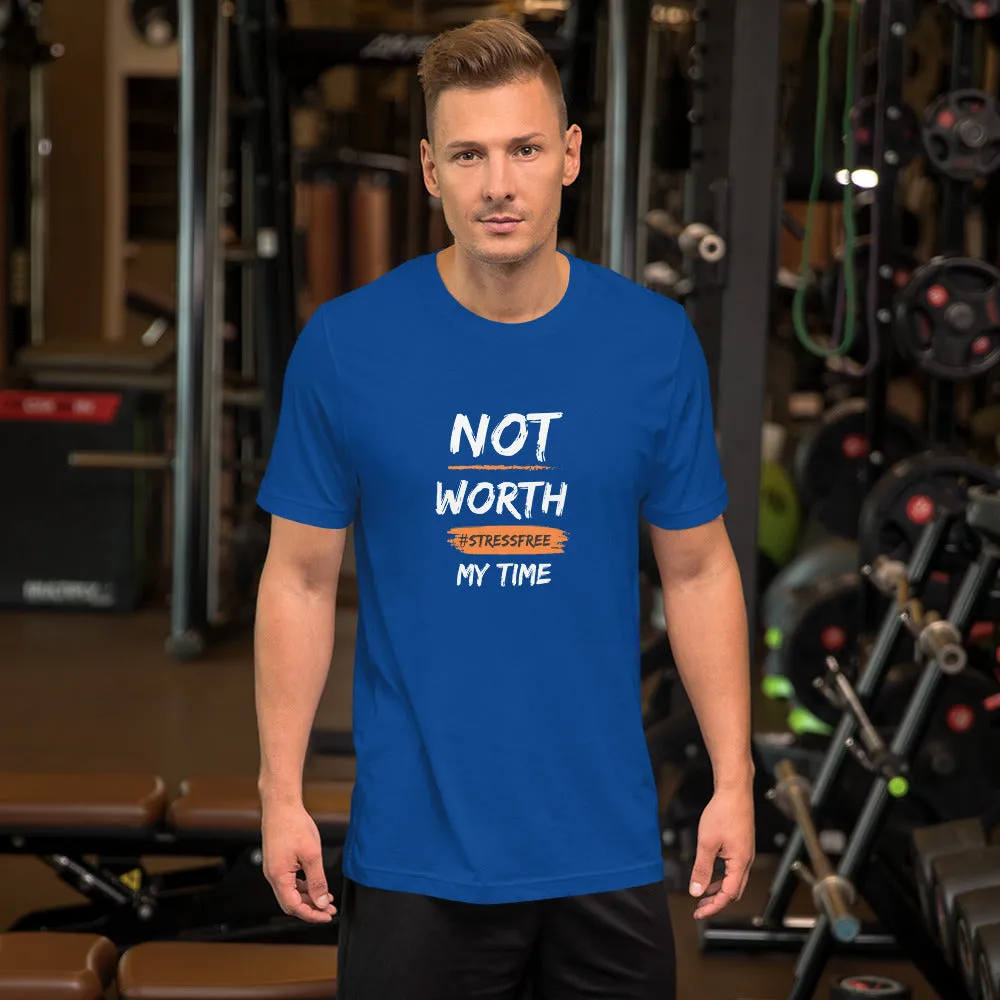 “Not Worth My Time” Unisex T-Shirt