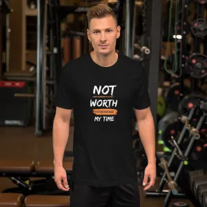 “Not Worth My Time” Unisex T-Shirt