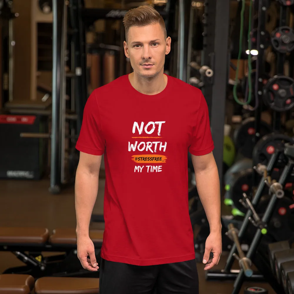 “Not Worth My Time” Unisex T-Shirt