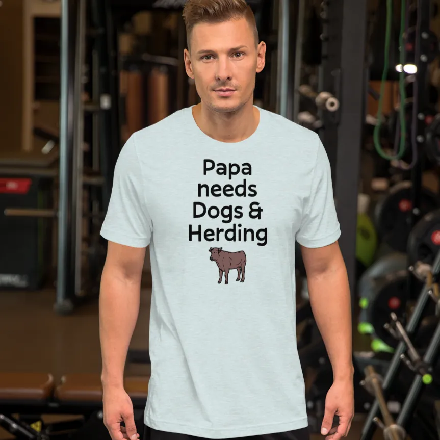 Papa Needs Dogs & Cattle Herding T-Shirts - Light