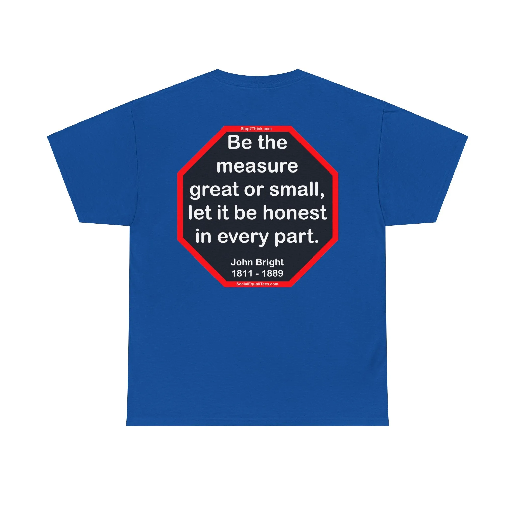 S2T- Be the measure great or small, let it be honest in every part.  -  John Bright  1811 - 1889 - blks2t