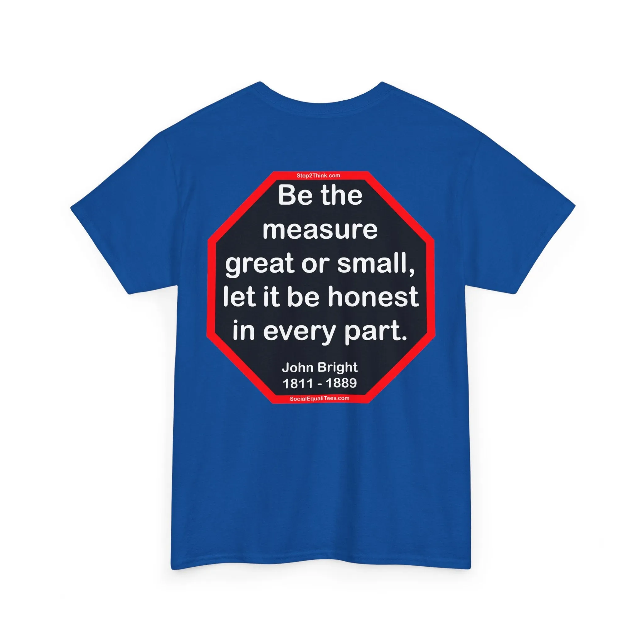 S2T- Be the measure great or small, let it be honest in every part.  -  John Bright  1811 - 1889 - blks2t