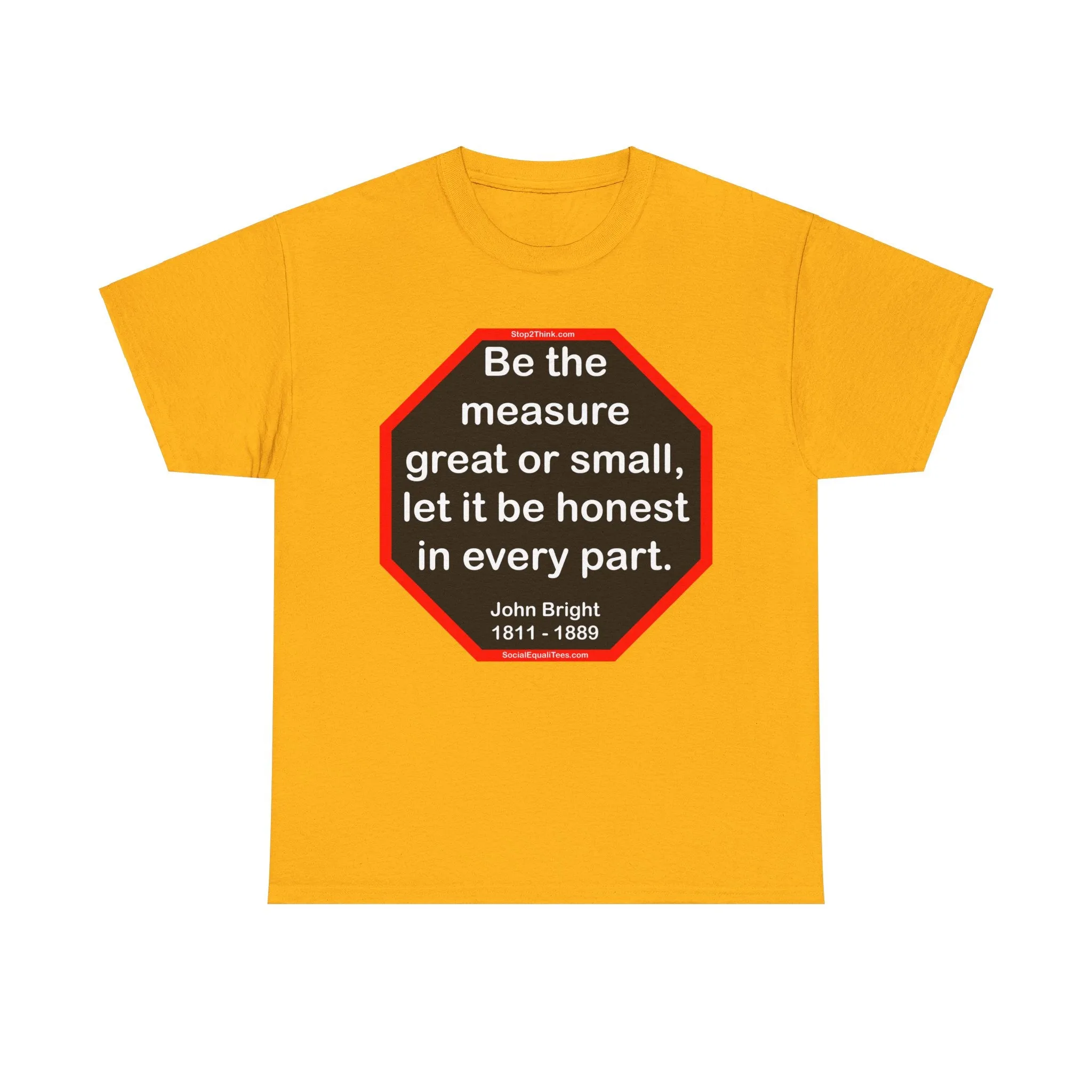 S2T- Be the measure great or small, let it be honest in every part.  -  John Bright  1811 - 1889 - blks2t