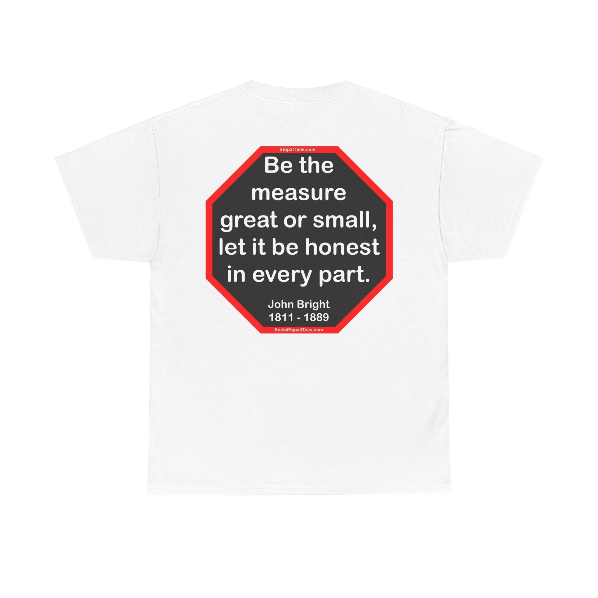 S2T- Be the measure great or small, let it be honest in every part.  -  John Bright  1811 - 1889 - blks2t